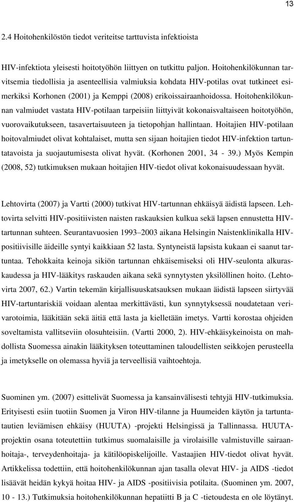 Hoitohenkilökunnan valmiudet vastata HIV-potilaan tarpeisiin liittyivät kokonaisvaltaiseen hoitotyöhön, vuorovaikutukseen, tasavertaisuuteen ja tietopohjan hallintaan.