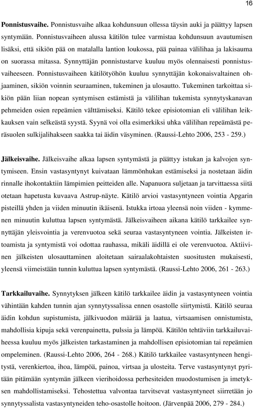 Synnyttäjän ponnistustarve kuuluu myös olennaisesti ponnistusvaiheeseen.