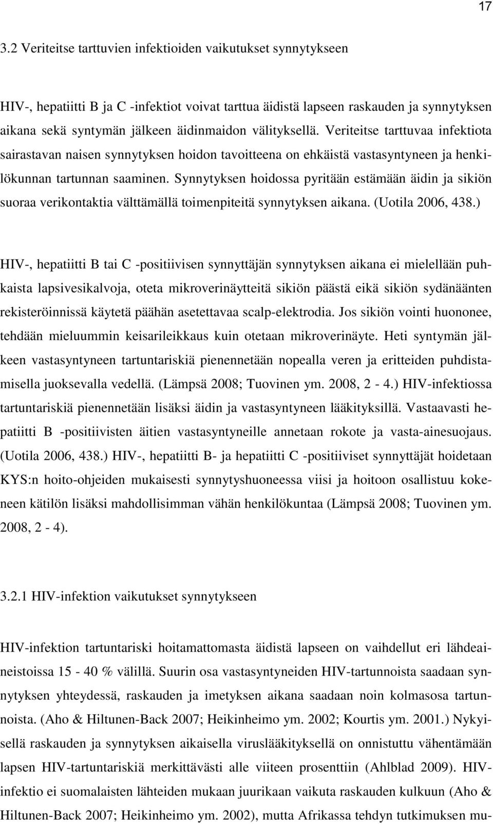 Synnytyksen hoidossa pyritään estämään äidin ja sikiön suoraa verikontaktia välttämällä toimenpiteitä synnytyksen aikana. (Uotila 2006, 438.