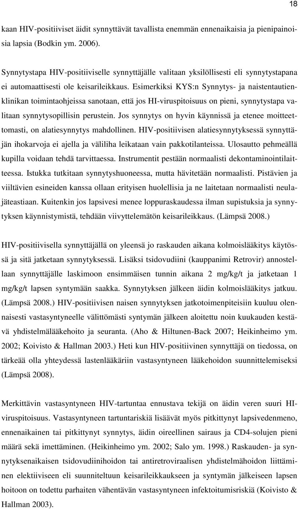 Esimerkiksi KYS:n Synnytys- ja naistentautienklinikan toimintaohjeissa sanotaan, että jos HI-viruspitoisuus on pieni, synnytystapa valitaan synnytysopillisin perustein.