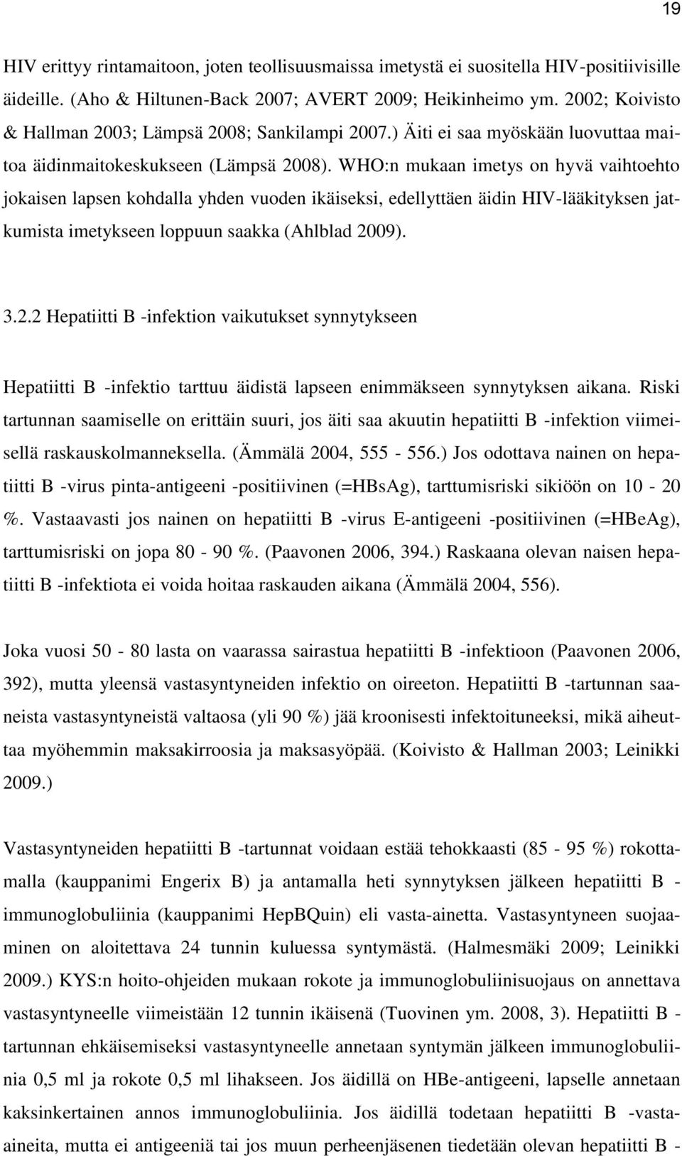 WHO:n mukaan imetys on hyvä vaihtoehto jokaisen lapsen kohdalla yhden vuoden ikäiseksi, edellyttäen äidin HIV-lääkityksen jatkumista imetykseen loppuun saakka (Ahlblad 20