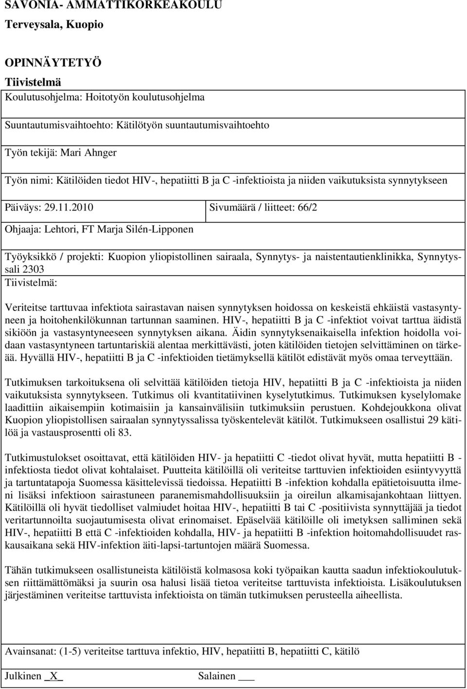 2010 Sivumäärä / liitteet: 66/2 Ohjaaja: Lehtori, FT Marja Silén-Lipponen Työyksikkö / projekti: Kuopion yliopistollinen sairaala, Synnytys- ja naistentautienklinikka, Synnytyssali 2303 Tiivistelmä: