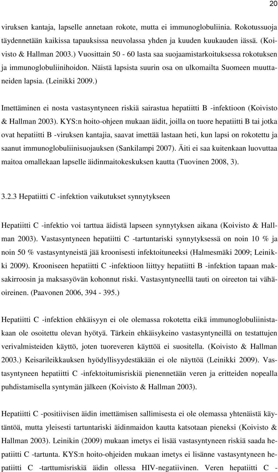 ) Imettäminen ei nosta vastasyntyneen riskiä sairastua hepatiitti B -infektioon (Koivisto & Hallman 2003).