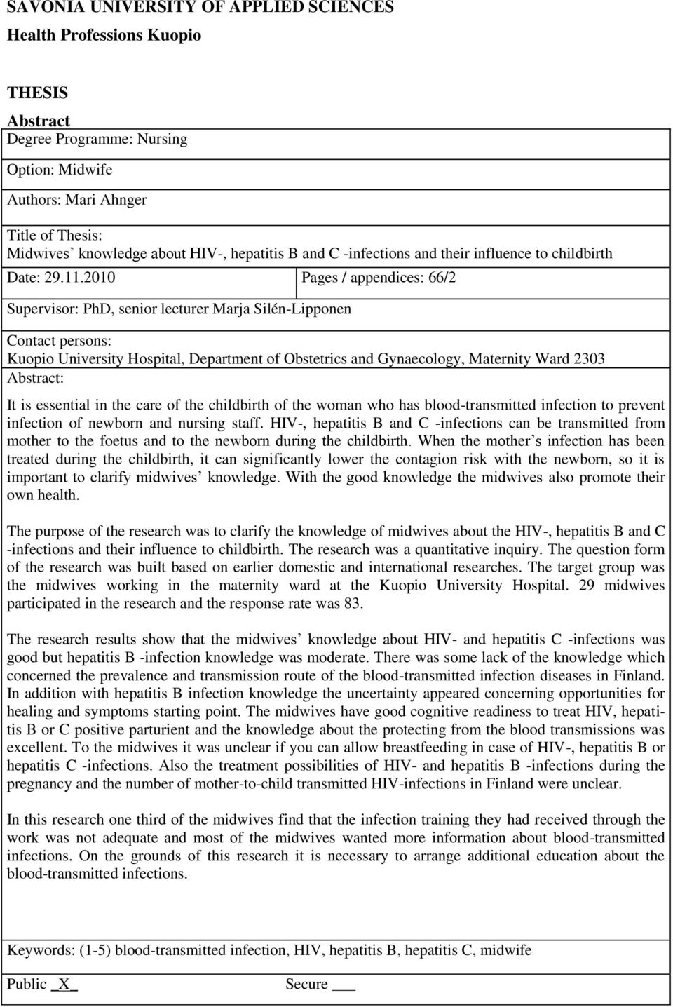 2010 Pages / appendices: 66/2 Supervisor: PhD, senior lecturer Marja Silén-Lipponen Contact persons: Kuopio University Hospital, Department of Obstetrics and Gynaecology, Maternity Ward 2303
