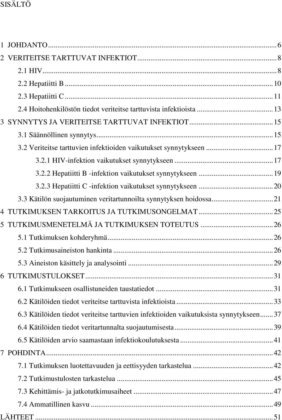 .. 17 3.2.2 Hepatiitti B -infektion vaikutukset synnytykseen... 19 3.2.3 Hepatiitti C -infektion vaikutukset synnytykseen... 20 3.3 Kätilön suojautuminen veritartunnoilta synnytyksen hoidossa.