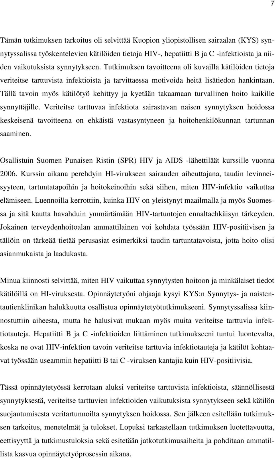 Tällä tavoin myös kätilötyö kehittyy ja kyetään takaamaan turvallinen hoito kaikille synnyttäjille.