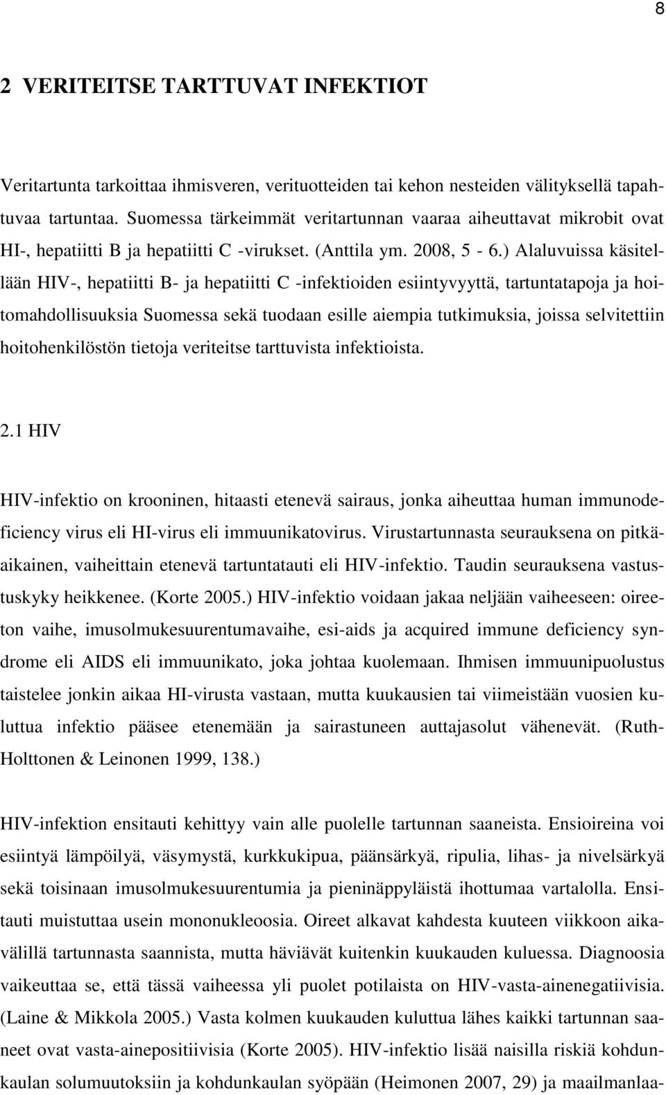 ) Alaluvuissa käsitellään HIV-, hepatiitti B- ja hepatiitti C -infektioiden esiintyvyyttä, tartuntatapoja ja hoitomahdollisuuksia Suomessa sekä tuodaan esille aiempia tutkimuksia, joissa selvitettiin