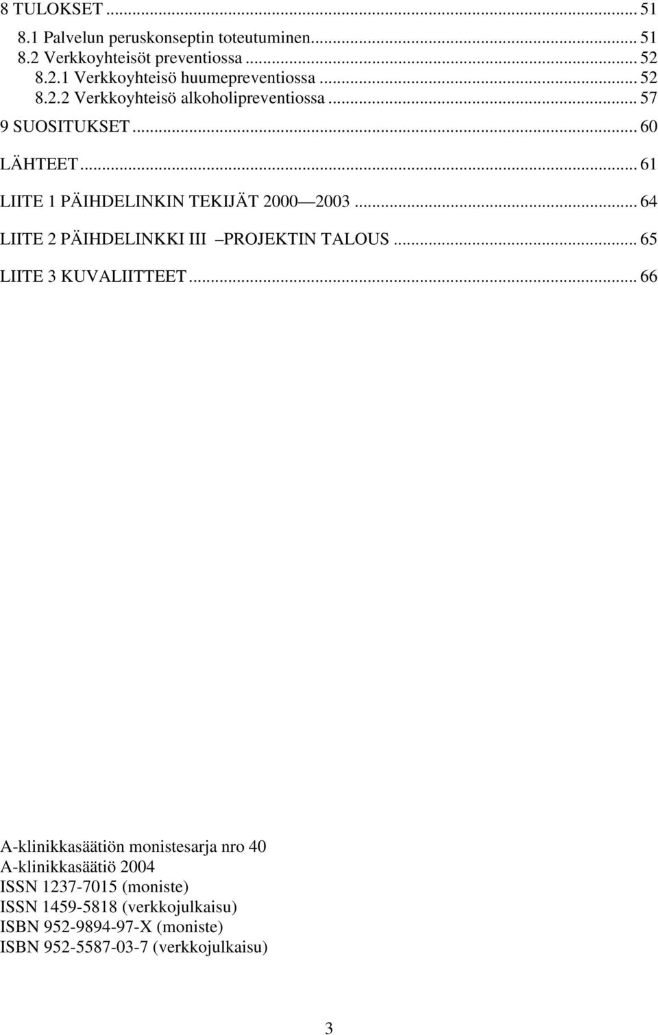 .. 64 LIITE 2 PÄIHDELINKKI III PROJEKTIN TALOUS... 65 LIITE 3 KUVALIITTEET.