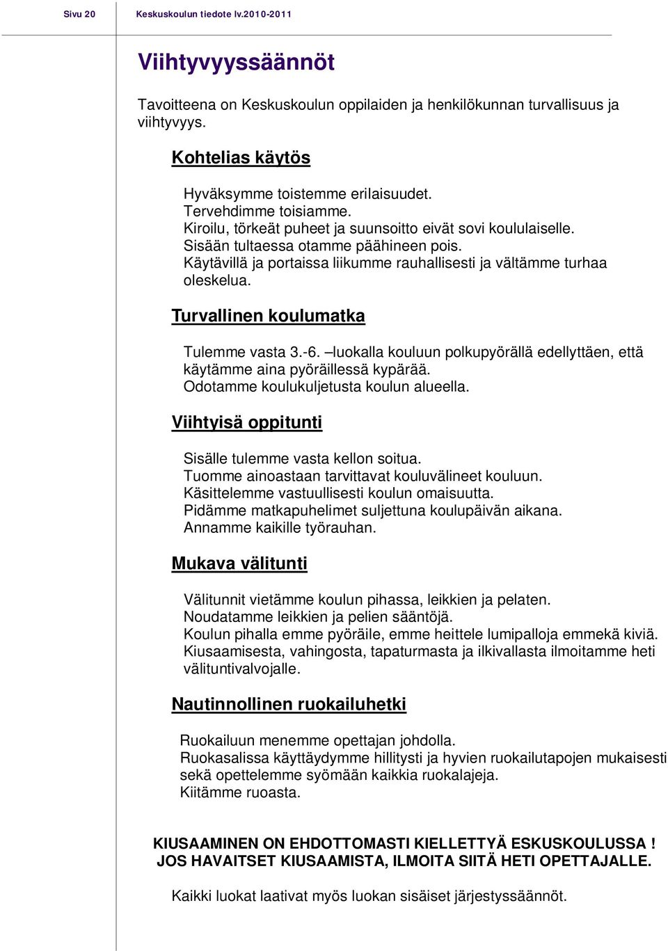 Käytävillä ja portaissa liikumme rauhallisesti ja vältämme turhaa oleskelua. Turvallinen koulumatka Tulemme vasta 3.-6.