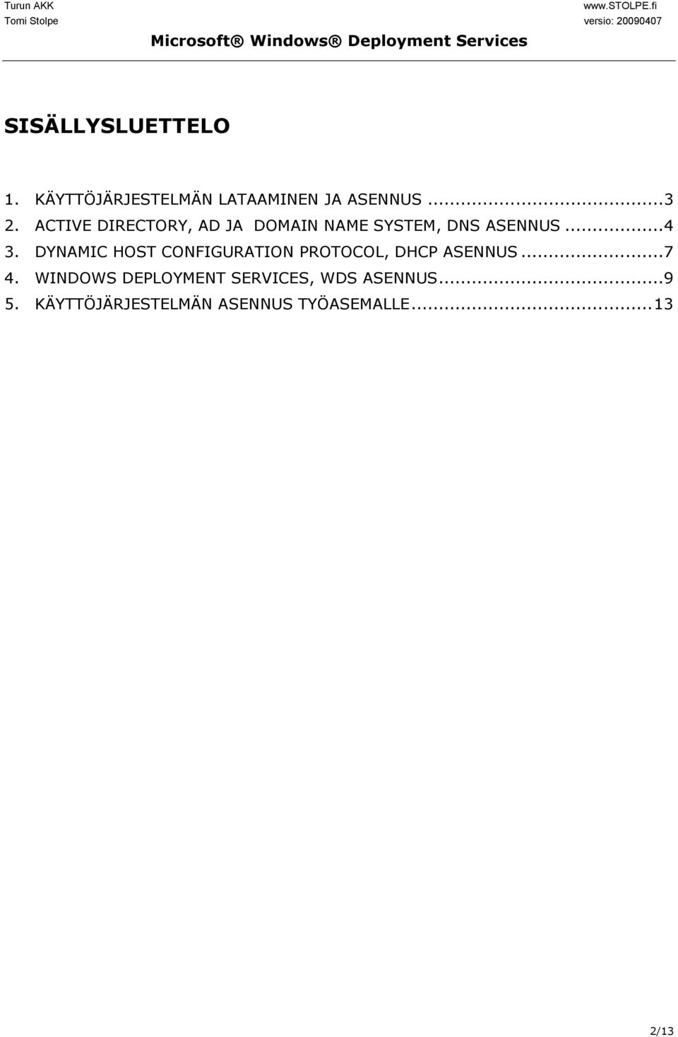 DYNAMIC HOST CONFIGURATION PROTOCOL, DHCP ASENNUS...7 4.