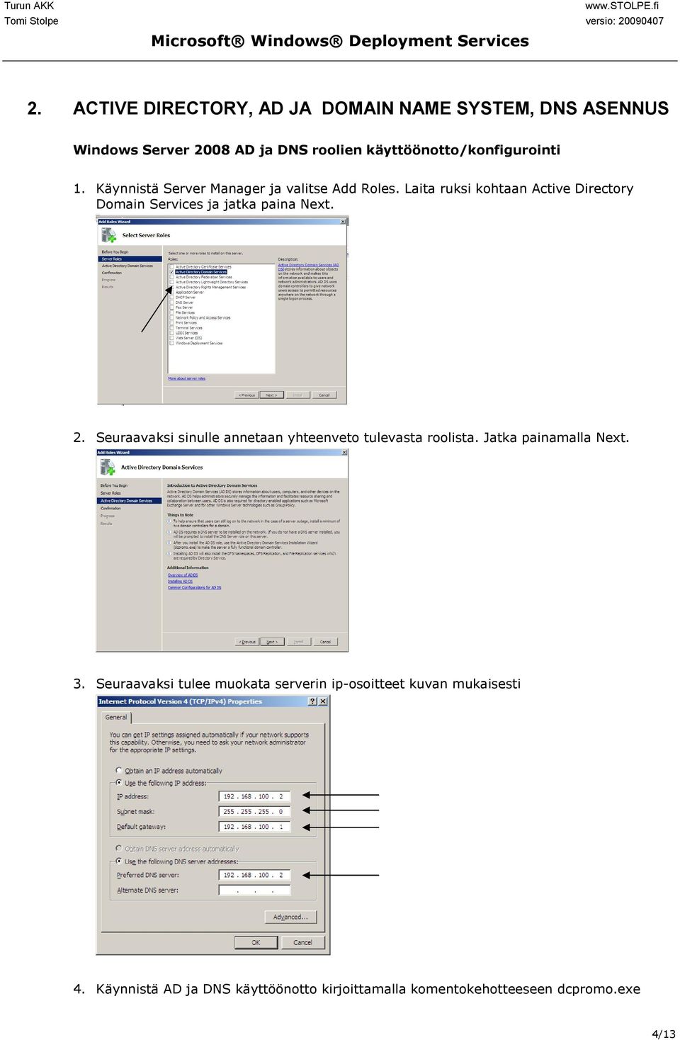 Laita ruksi kohtaan Active Directory Domain Services ja jatka paina Next. 2.