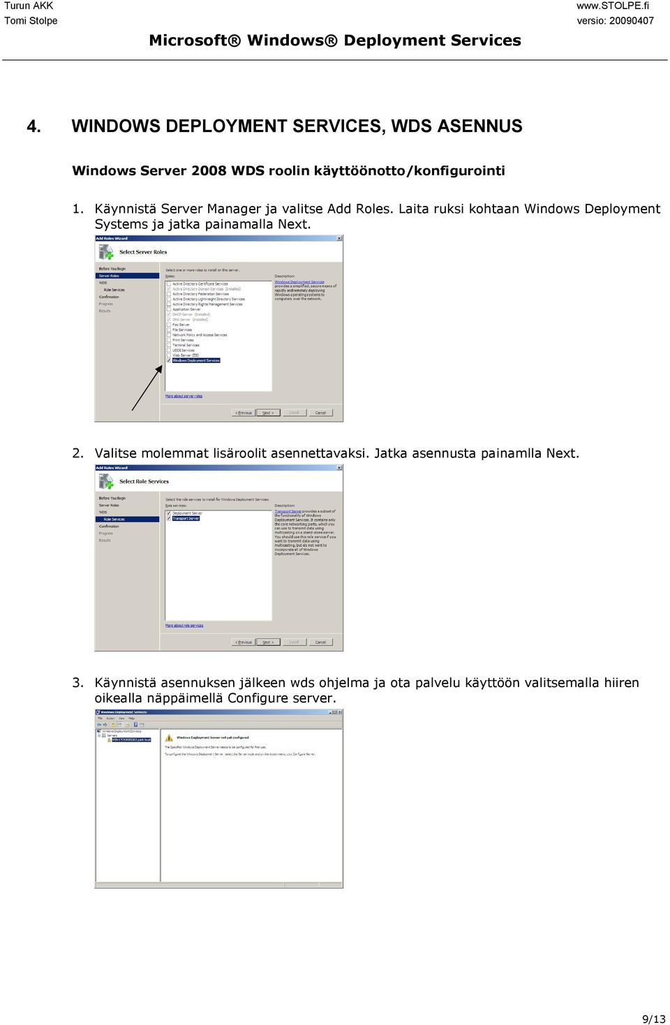 Laita ruksi kohtaan Windows Deployment Systems ja jatka painamalla Next. 2.