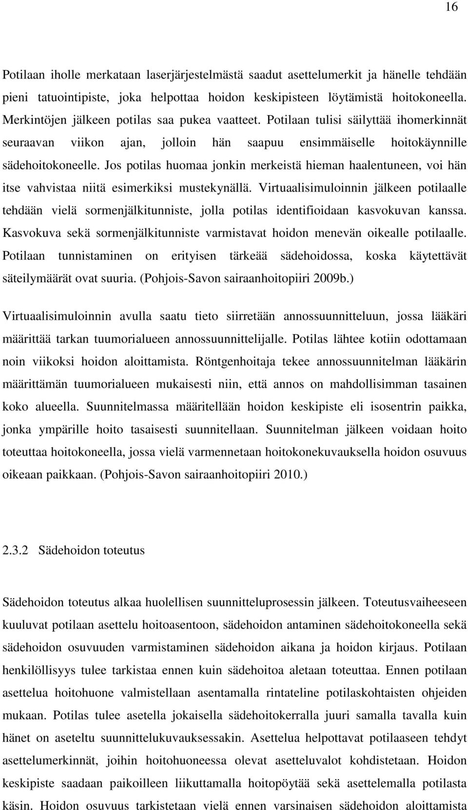 Jos potilas huomaa jonkin merkeistä hieman haalentuneen, voi hän itse vahvistaa niitä esimerkiksi mustekynällä.