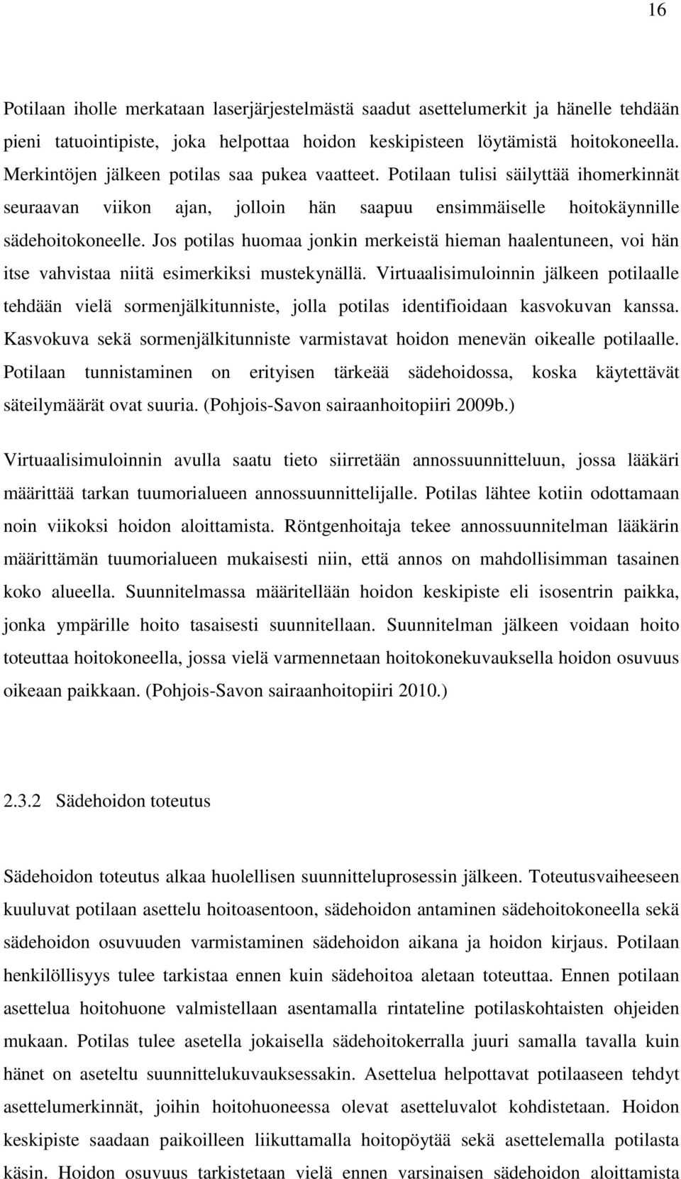 Jos potilas huomaa jonkin merkeistä hieman haalentuneen, voi hän itse vahvistaa niitä esimerkiksi mustekynällä.