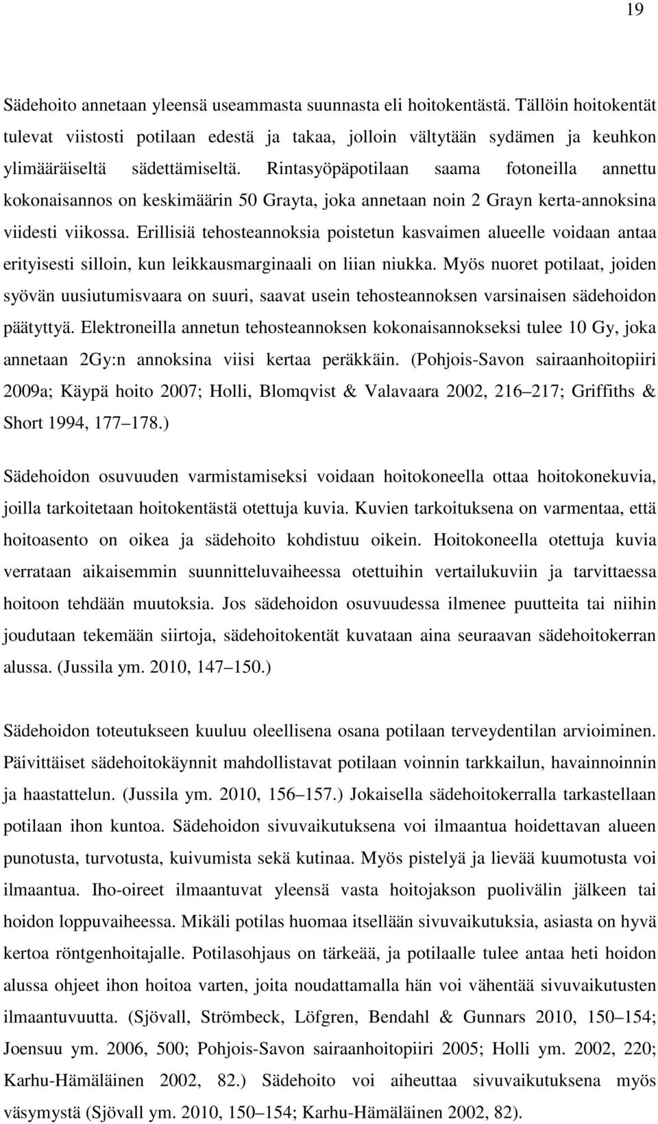 Rintasyöpäpotilaan saama fotoneilla annettu kokonaisannos on keskimäärin 50 Grayta, joka annetaan noin 2 Grayn kerta-annoksina viidesti viikossa.