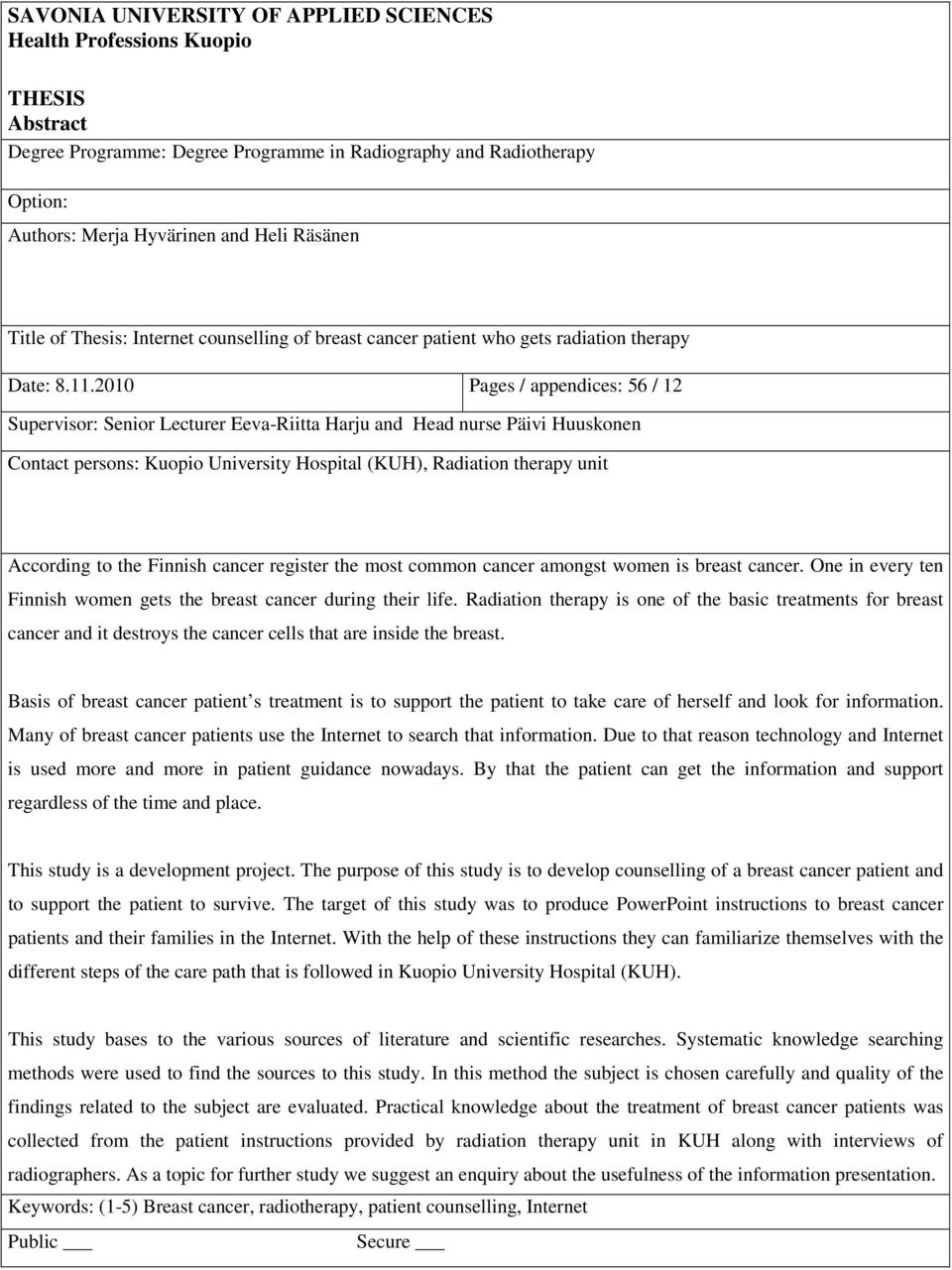 2010 Pages / appendices: 56 / 12 Supervisor: Senior Lecturer Eeva-Riitta Harju and Head nurse Päivi Huuskonen Contact persons: Kuopio University Hospital (KUH), Radiation therapy unit According to