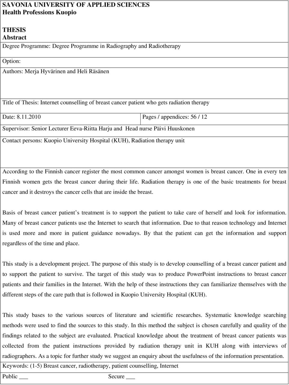 2010 Pages / appendices: 56 / 12 Supervisor: Senior Lecturer Eeva-Riitta Harju and Head nurse Päivi Huuskonen Contact persons: Kuopio University Hospital (KUH), Radiation therapy unit According to