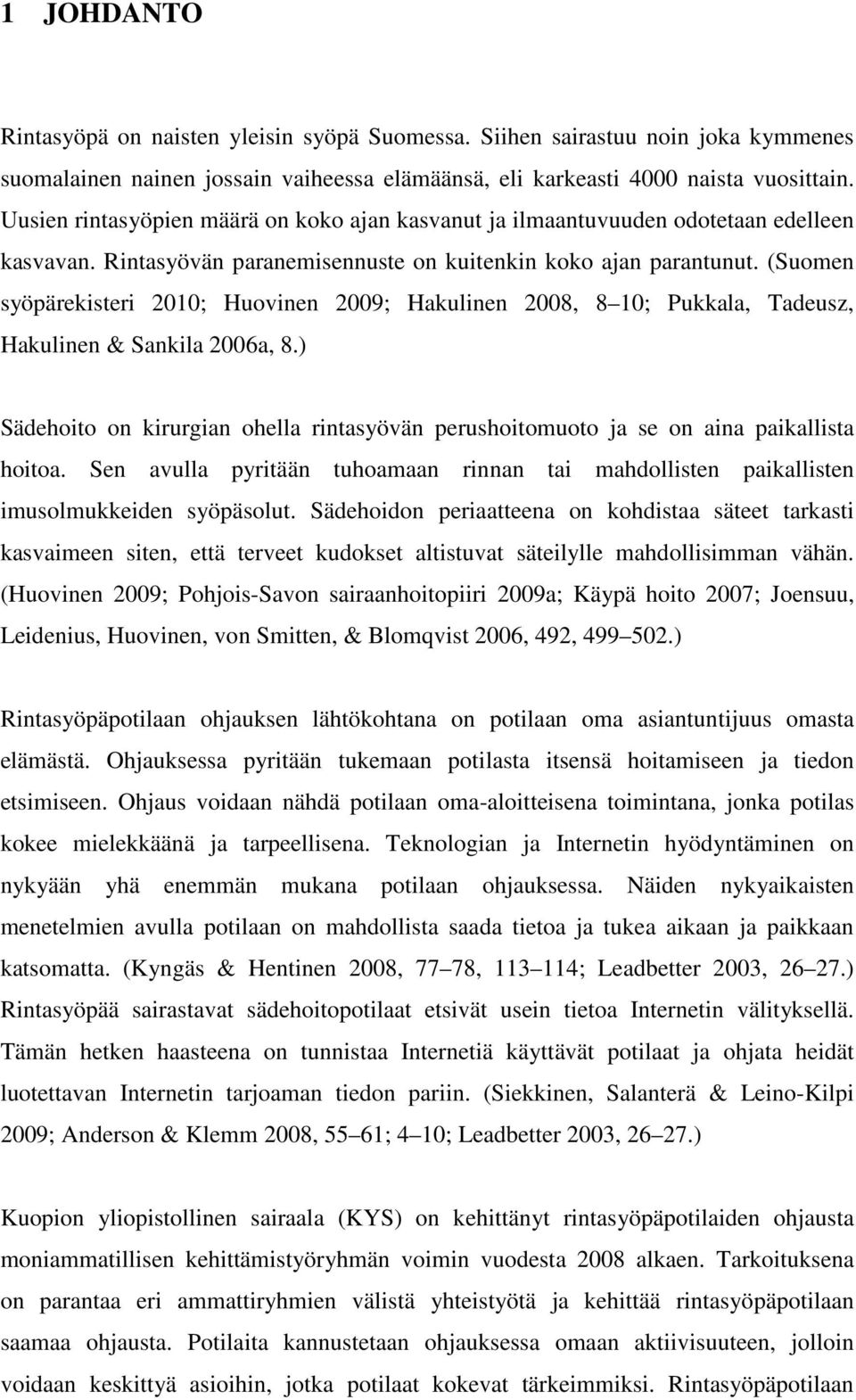 (Suomen syöpärekisteri 2010; Huovinen 2009; Hakulinen 2008, 8 10; Pukkala, Tadeusz, Hakulinen & Sankila 2006a, 8.