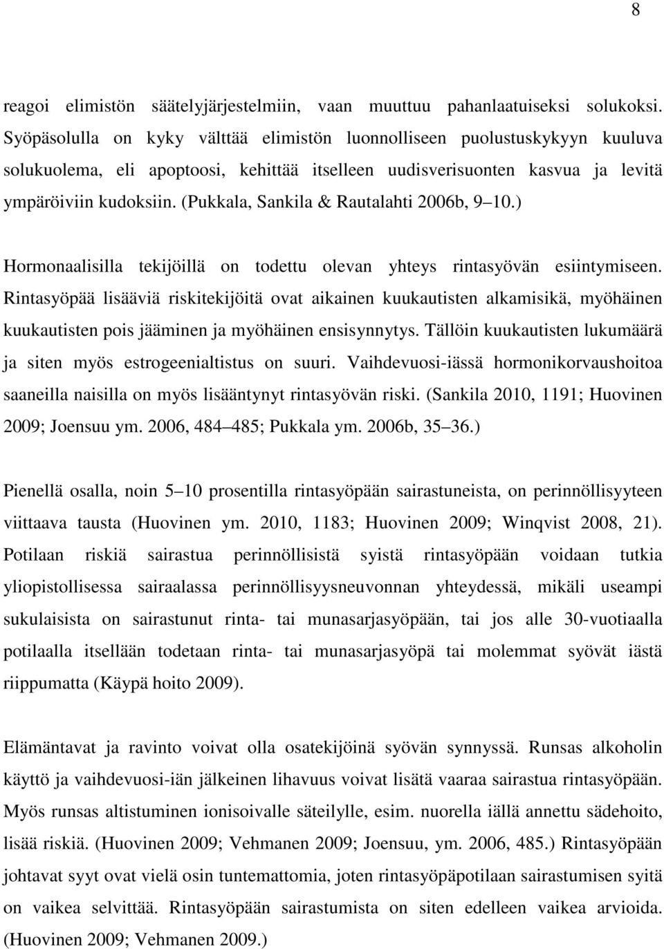 (Pukkala, Sankila & Rautalahti 2006b, 9 10.) Hormonaalisilla tekijöillä on todettu olevan yhteys rintasyövän esiintymiseen.