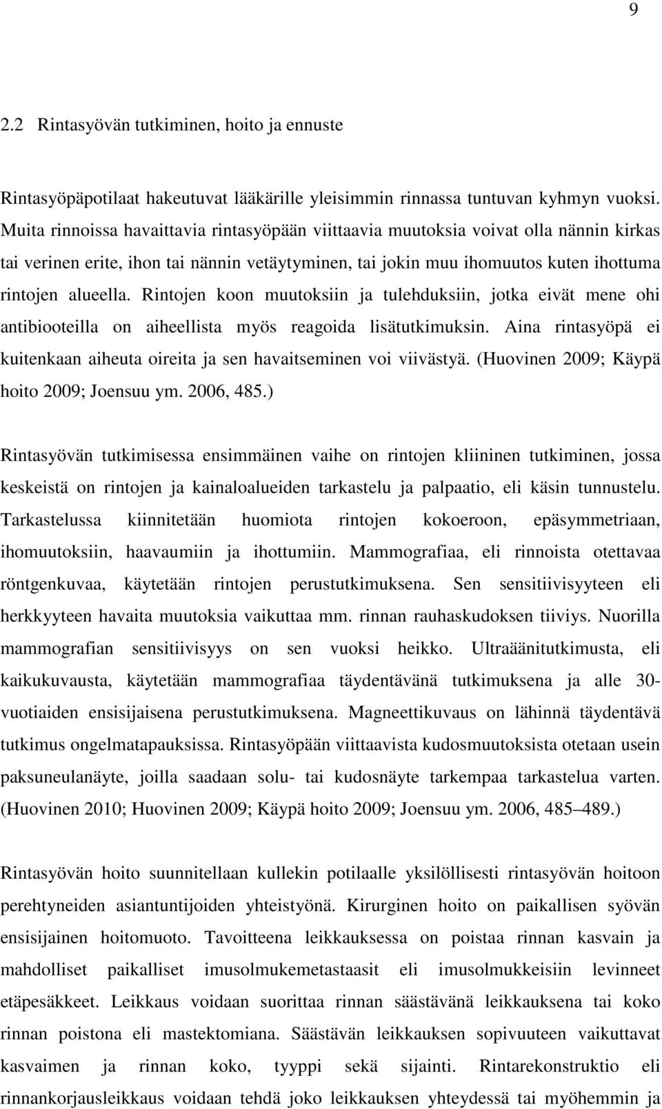 Rintojen koon muutoksiin ja tulehduksiin, jotka eivät mene ohi antibiooteilla on aiheellista myös reagoida lisätutkimuksin.