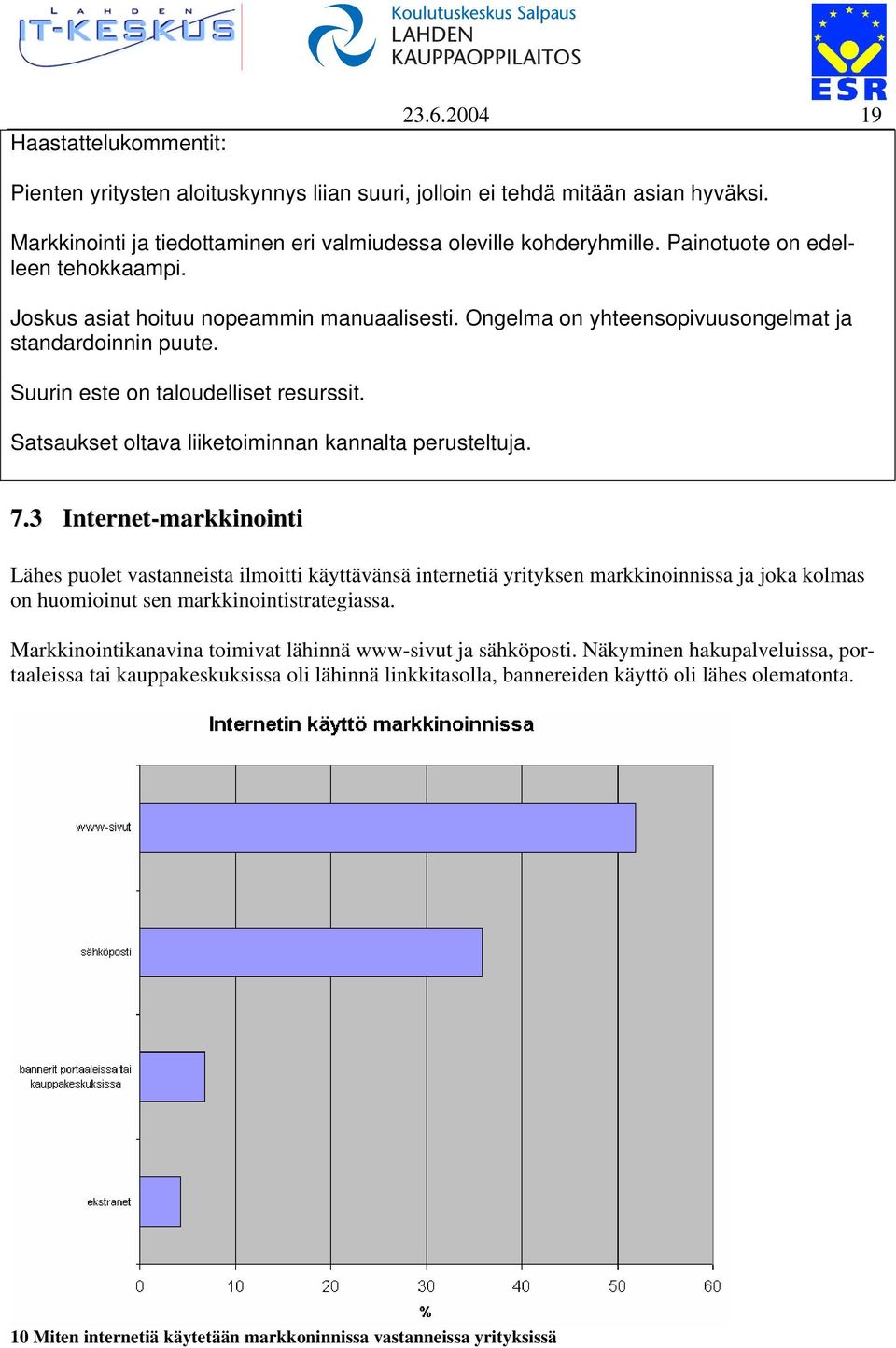 Satsaukset oltava liiketoiminnan kannalta perusteltuja. 7.