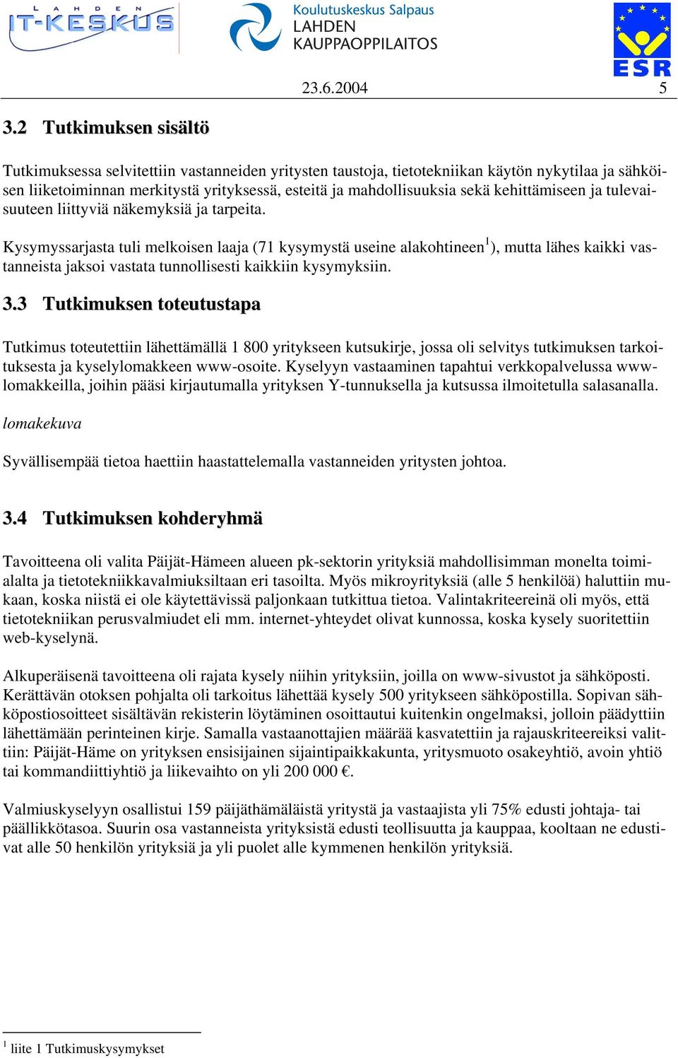 kehittämiseen ja tulevaisuuteen liittyviä näkemyksiä ja tarpeita.