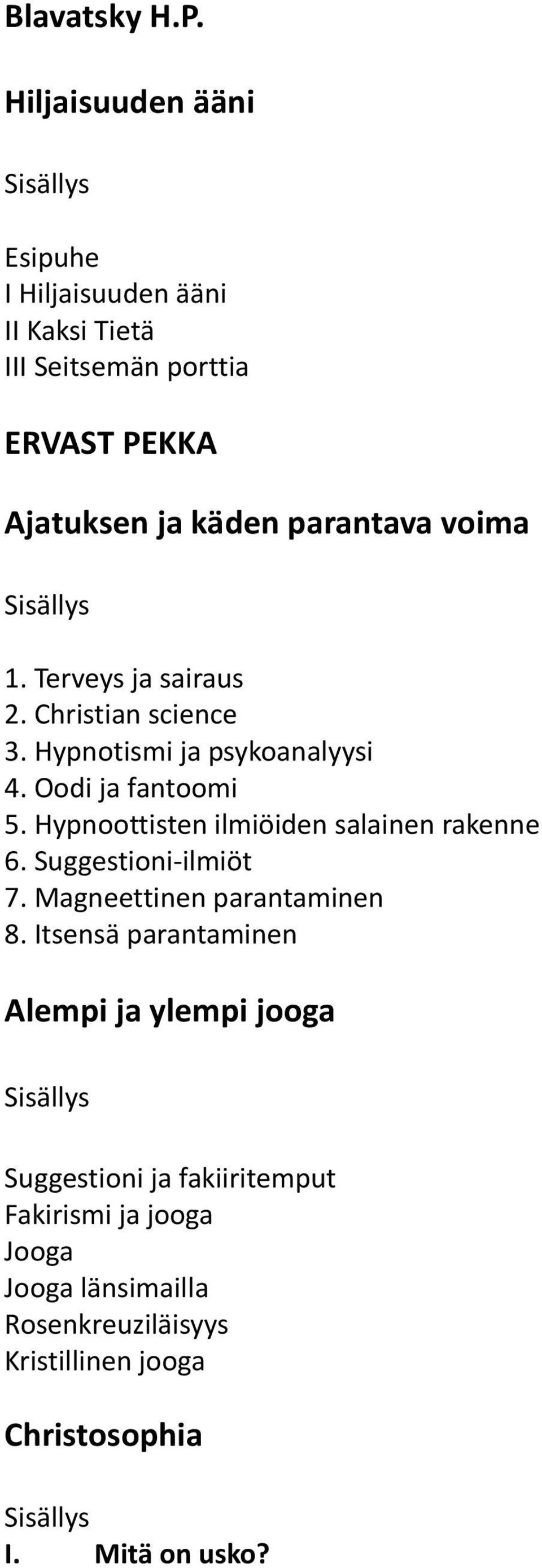 1. Terveys ja sairaus 2. Christian science 3. Hypnotismi ja psykoanalyysi 4. Oodi ja fantoomi 5.