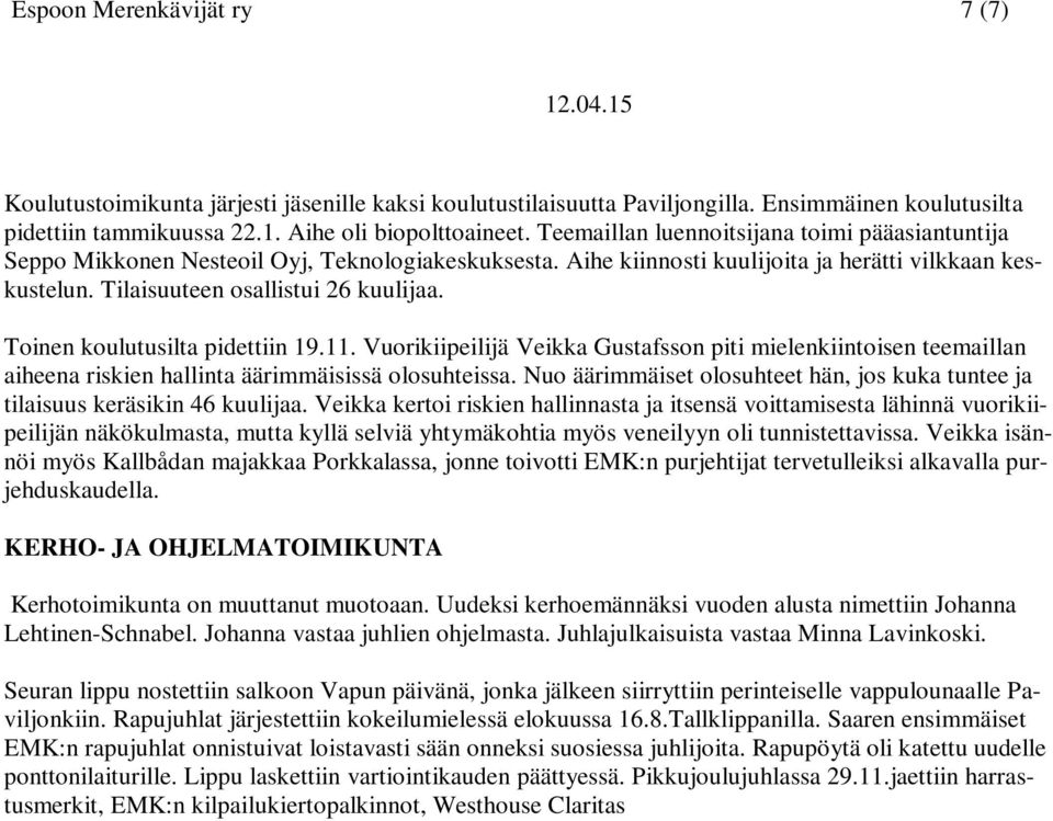 Toinen koulutusilta pidettiin 19.11. Vuorikiipeilijä Veikka Gustafsson piti mielenkiintoisen teemaillan aiheena riskien hallinta äärimmäisissä olosuhteissa.