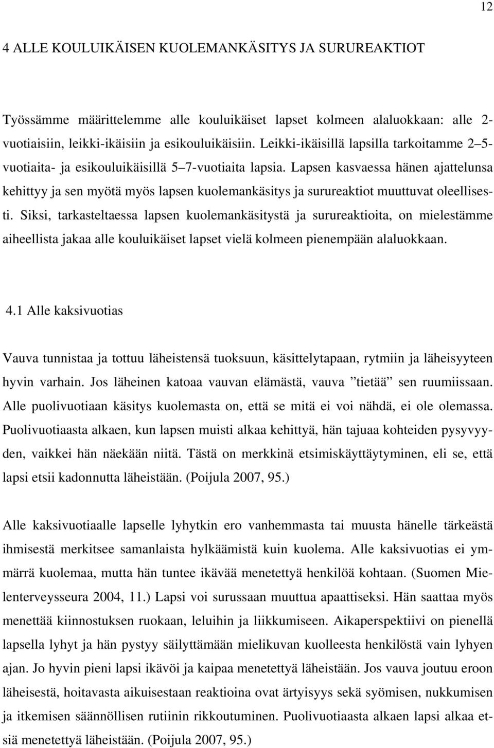 Lapsen kasvaessa hänen ajattelunsa kehittyy ja sen myötä myös lapsen kuolemankäsitys ja surureaktiot muuttuvat oleellisesti.