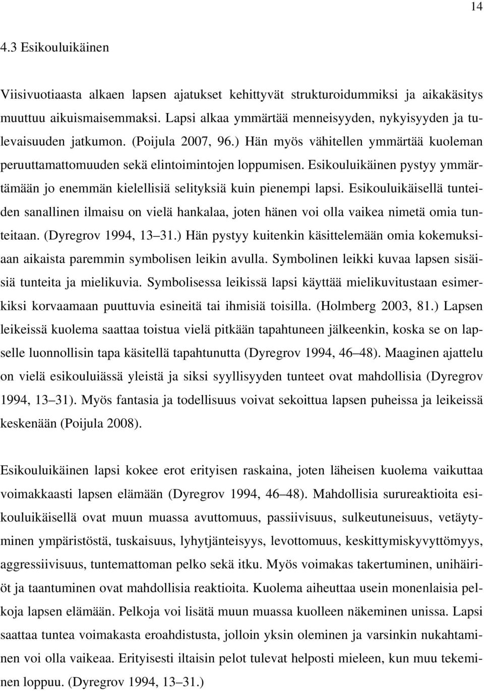 Esikouluikäinen pystyy ymmärtämään jo enemmän kielellisiä selityksiä kuin pienempi lapsi.