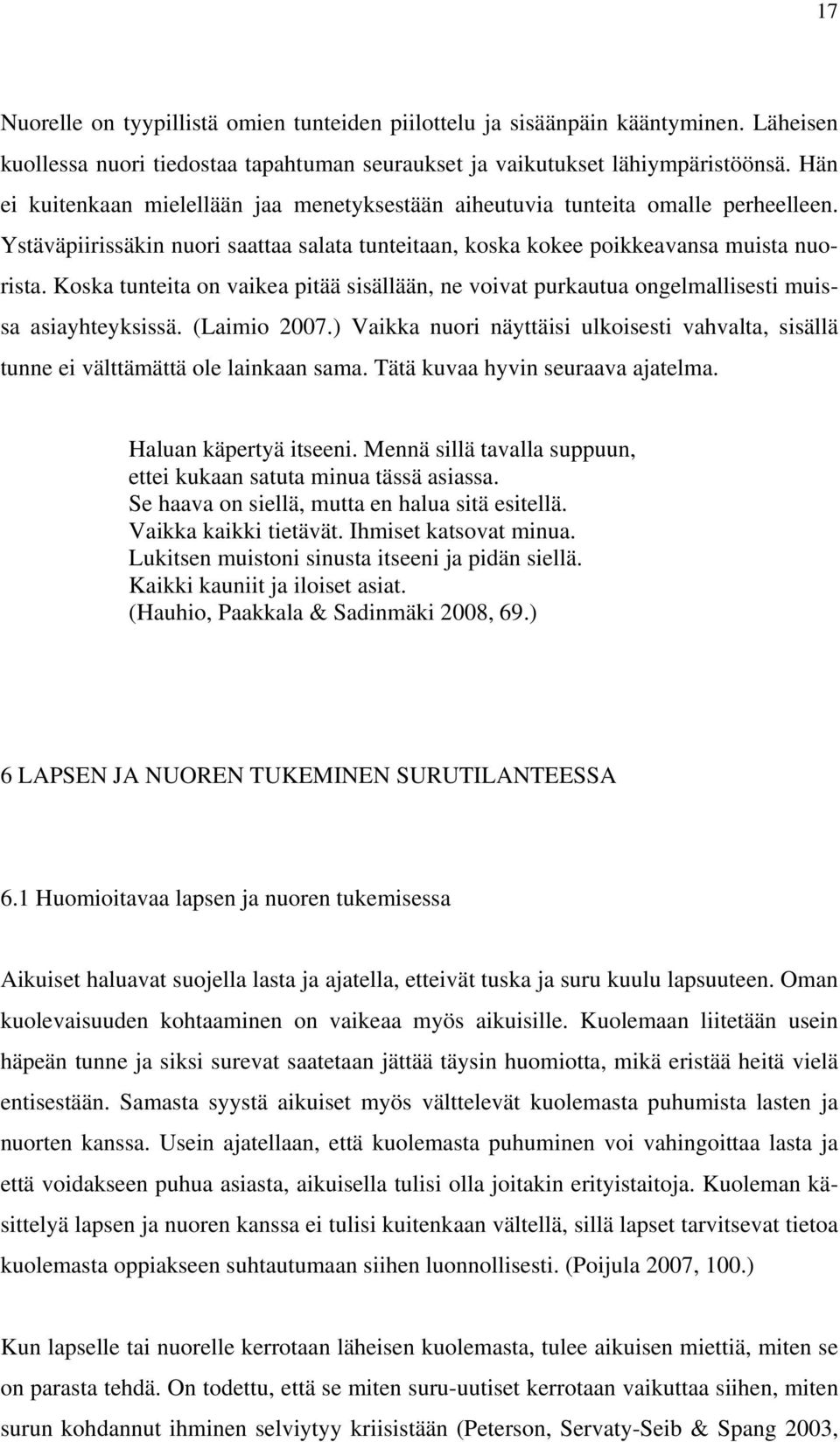 Koska tunteita on vaikea pitää sisällään, ne voivat purkautua ongelmallisesti muissa asiayhteyksissä. (Laimio 2007.