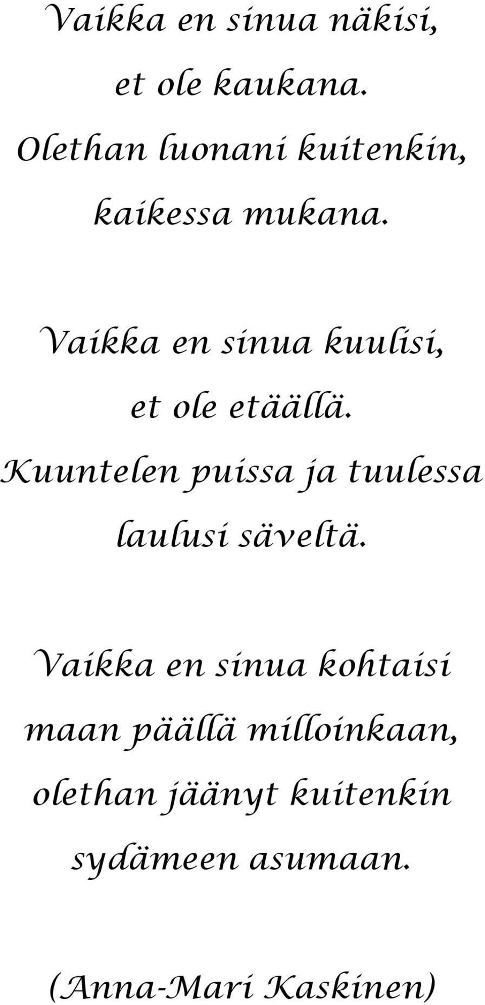 Vaikka en sinua kuulisi, et ole etäällä.