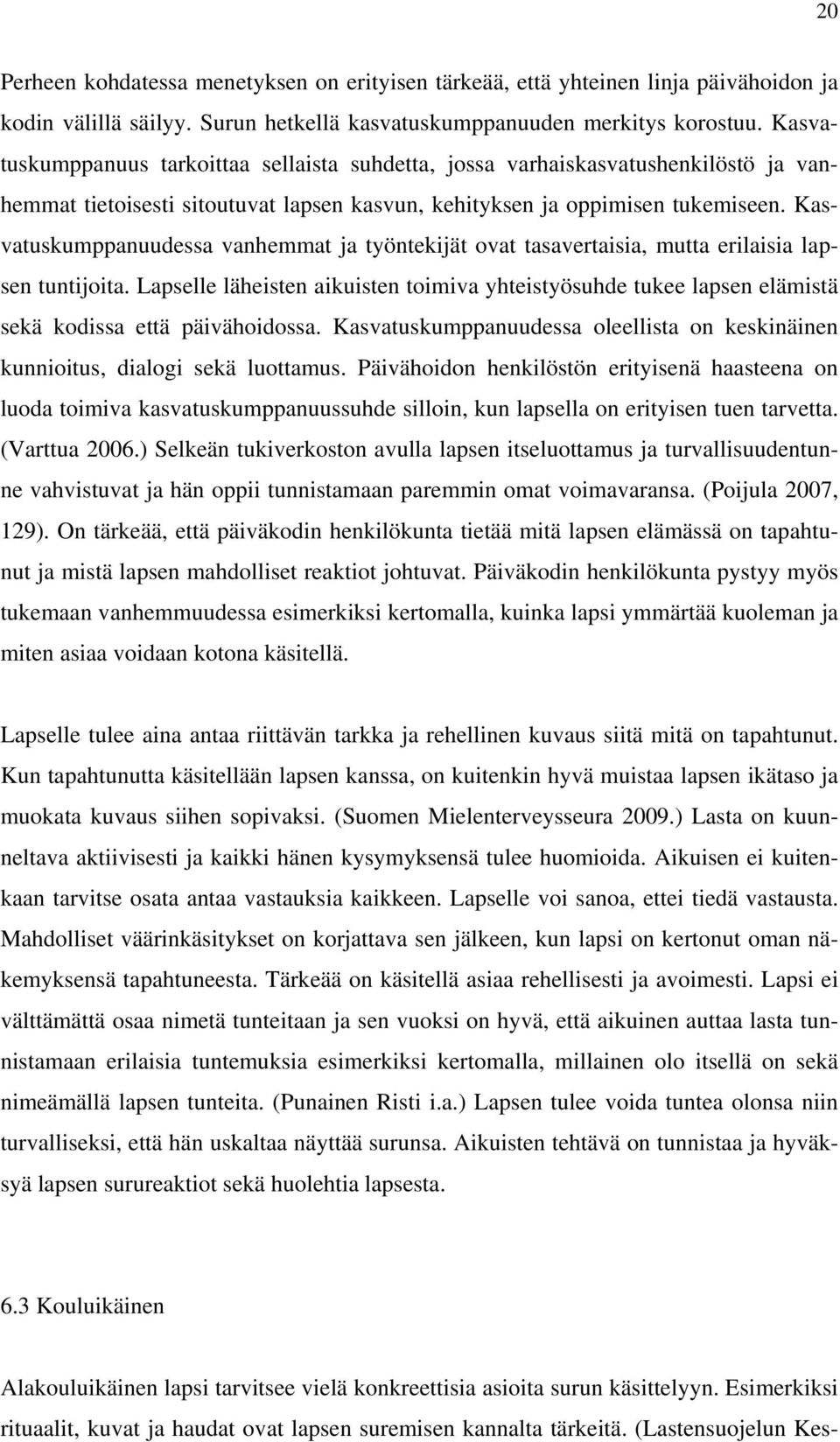 Kasvatuskumppanuudessa vanhemmat ja työntekijät ovat tasavertaisia, mutta erilaisia lapsen tuntijoita.