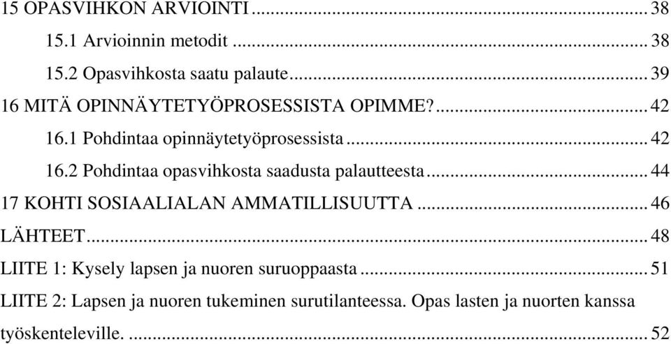 .. 44 17 KOHTI SOSIAALIALAN AMMATILLISUUTTA... 46 LÄHTEET... 48 LIITE 1: Kysely lapsen ja nuoren suruoppaasta.