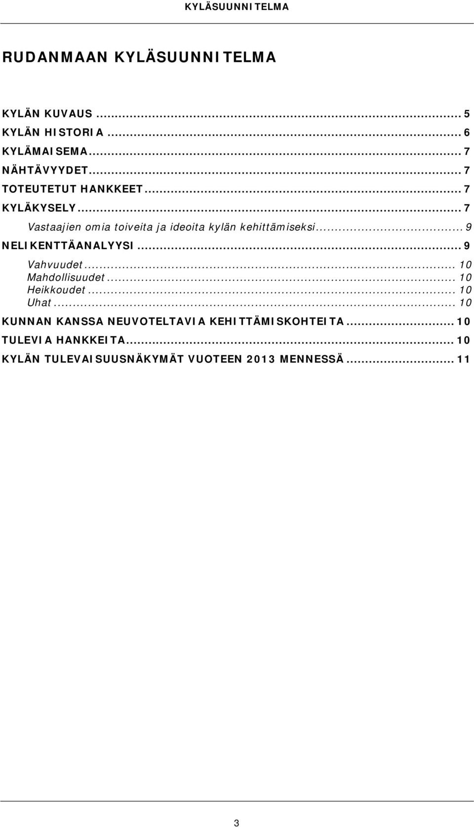 .. 7 Vastaajien omia toiveita ja ideoita kylän kehittämiseksi... 9 NELIKENTTÄANALYYSI... 9 Vahvuudet.