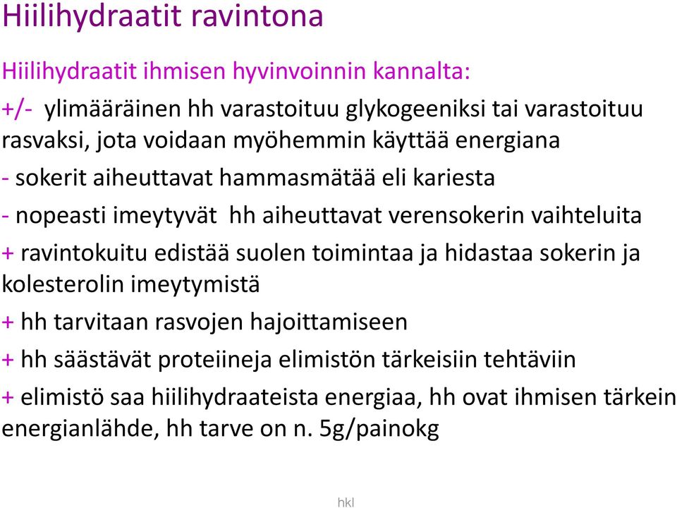 vaihteluita + ravintokuitu edistää suolen toimintaa ja hidastaa sokerin ja kolesterolin imeytymistä + hh tarvitaan rasvojen hajoittamiseen + hh