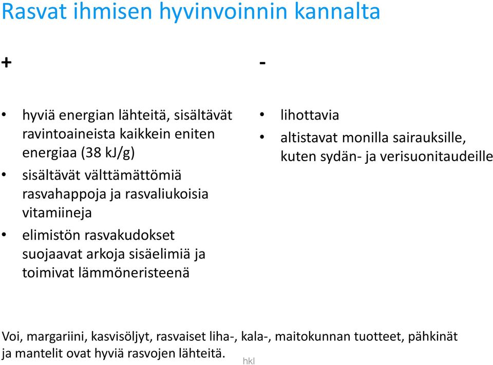 sisäelimiä ja toimivat lämmöneristeenä lihottavia altistavat monilla sairauksille, kuten sydän- ja verisuonitaudeille