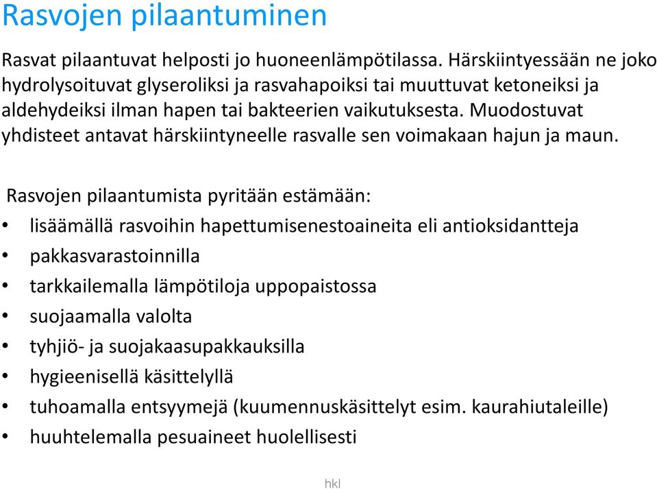 Muodostuvat yhdisteet antavat härskiintyneelle rasvalle sen voimakaan hajun ja maun.