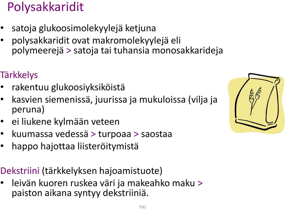 (vilja ja peruna) ei liukene kylmään veteen kuumassa vedessä > turpoaa > saostaa happo hajottaa liisteröitymistä