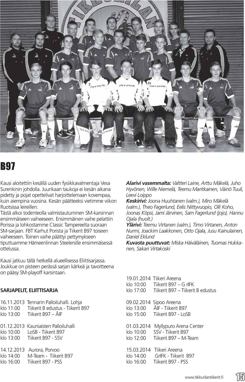 Ensimmäinen vaihe pelattiin Porissa ja lohkostamme Classic Tampereelta suoraan SM-sarjaan. FBT Karhut Porista ja Tiikerit B97 toiseen vaiheeseen.