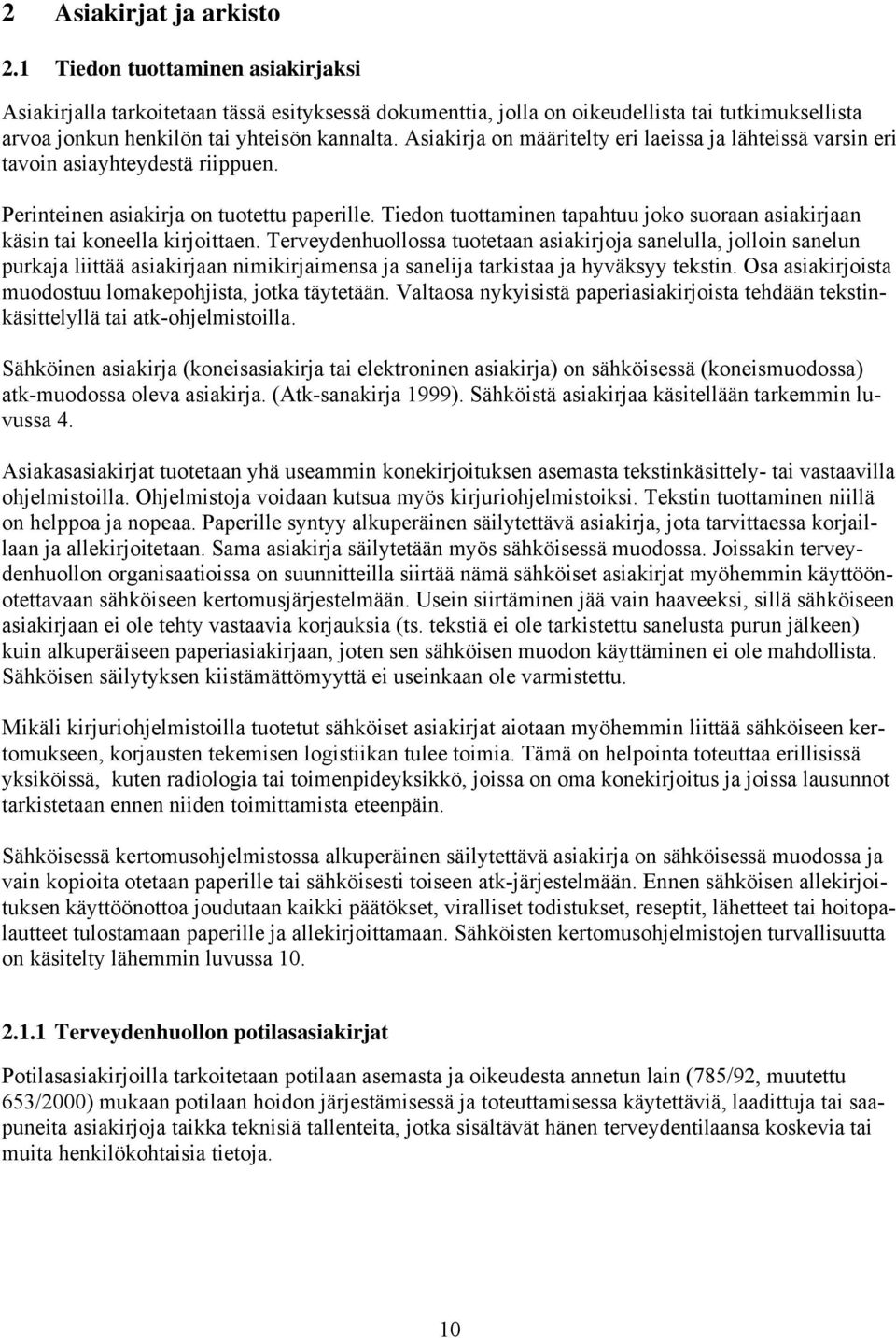 Asiakirja on määritelty eri laeissa ja lähteissä varsin eri tavoin asiayhteydestä riippuen. Perinteinen asiakirja on tuotettu paperille.