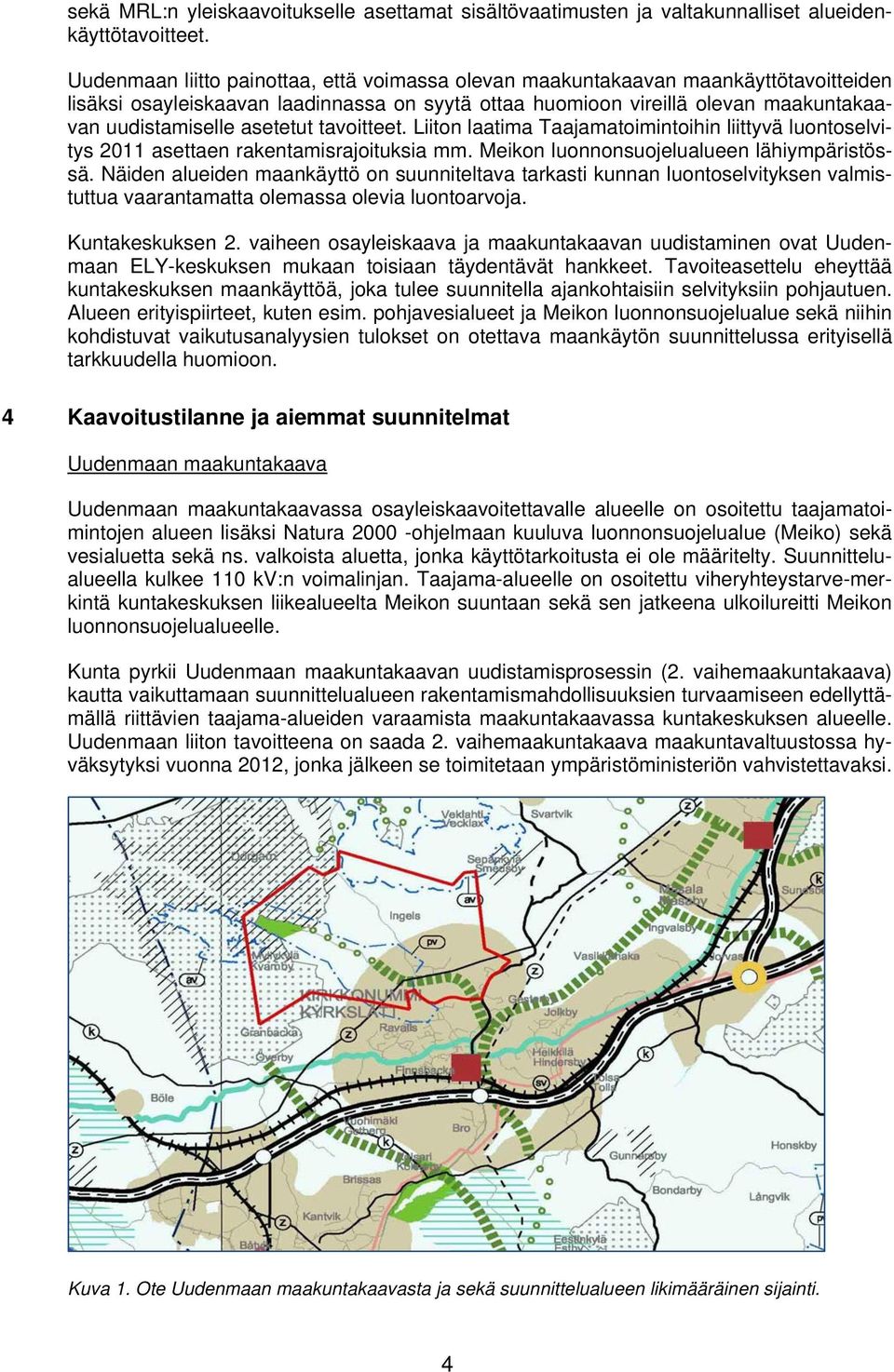 asetetut tavoitteet. Liiton laatima Taajamatoimintoihin liittyvä luontoselvitys 2011 asettaen rakentamisrajoituksia mm. Meikon luonnonsuojelualueen lähiympäristössä.