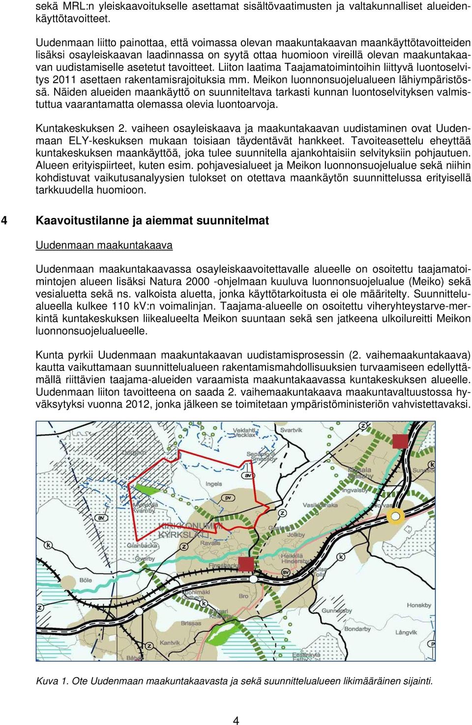 asetetut tavoitteet. Liiton laatima Taajamatoimintoihin liittyvä luontoselvitys 2011 asettaen rakentamisrajoituksia mm. Meikon luonnonsuojelualueen lähiympäristössä.