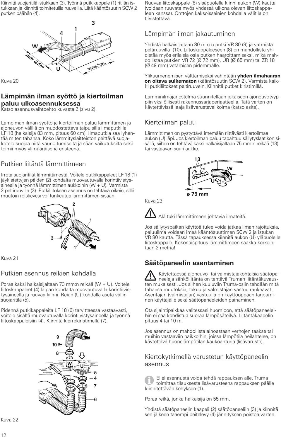 Lämpimän ilman jakautuminen Kuva 20 W min 0,5m U max 1m Lämpimän ilman syöttö ja kiertoilman paluu ulkoasennuksessa Katso asennusvaihtoehto kuvasta 2 (sivu 2).