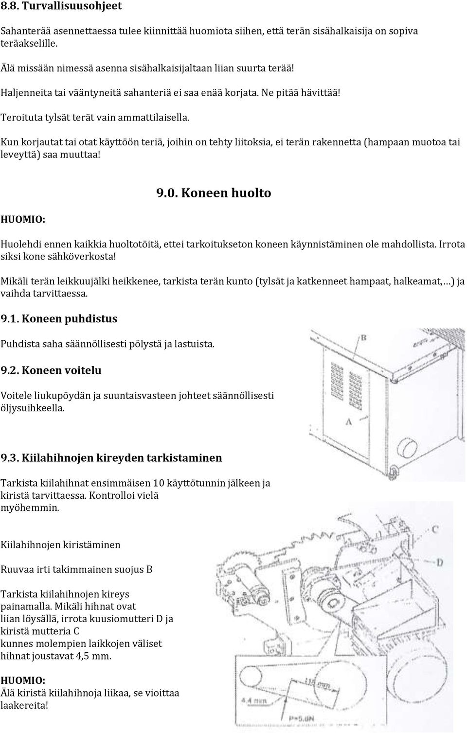 Kun korjautat tai otat käyttöön teriä, joihin on tehty liitoksia, ei terän rakennetta (hampaan muotoa tai leveyttä) saa muuttaa! HUOMIO: 9.0.