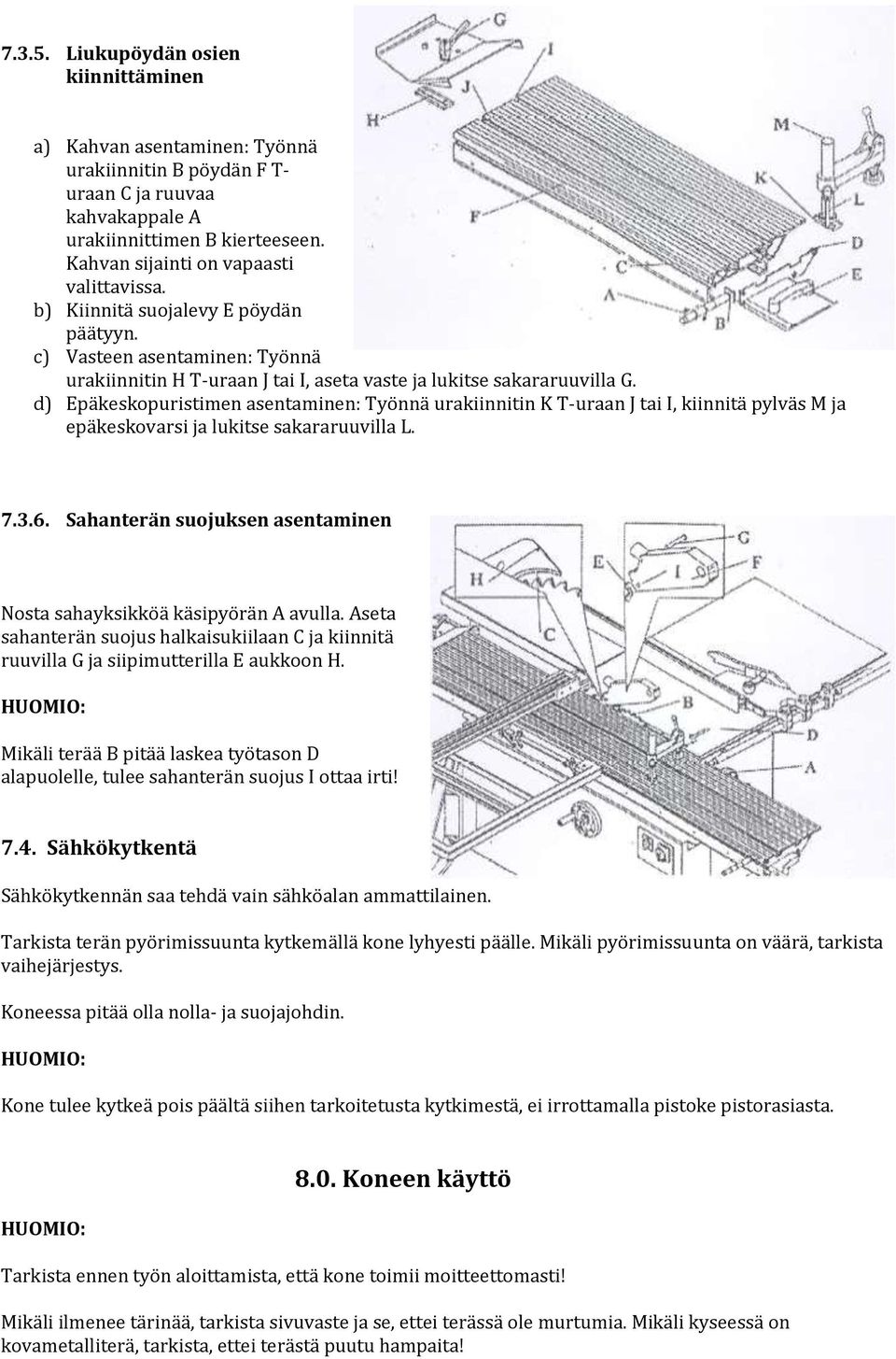d) Epäkeskopuristimen asentaminen: Työnnä urakiinnitin K T-uraan J tai I, kiinnitä pylväs M ja epäkeskovarsi ja lukitse sakararuuvilla L. 7.3.6.