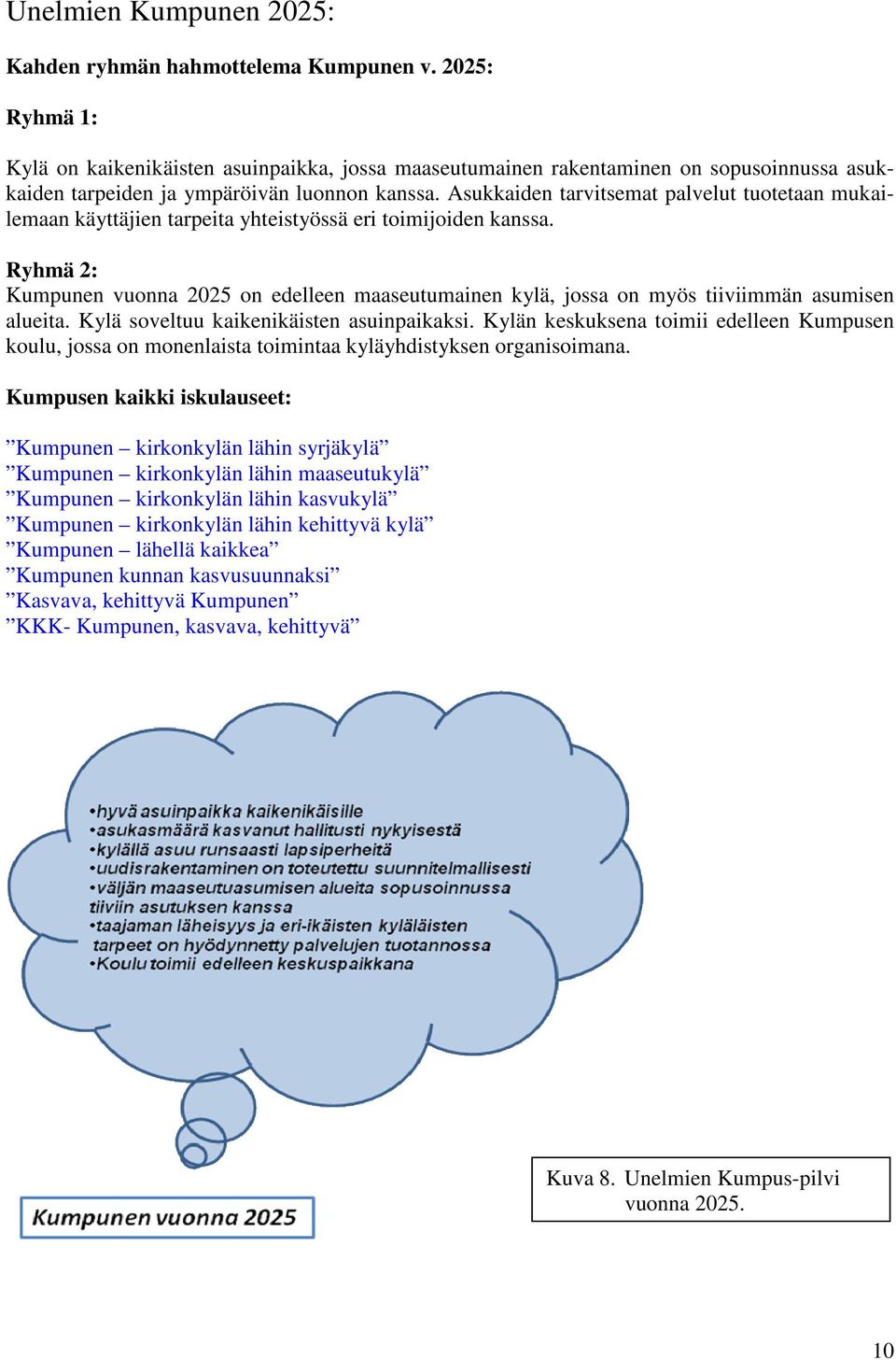 Asukkaiden tarvitsemat palvelut tuotetaan mukailemaan käyttäjien tarpeita yhteistyössä eri toimijoiden kanssa.