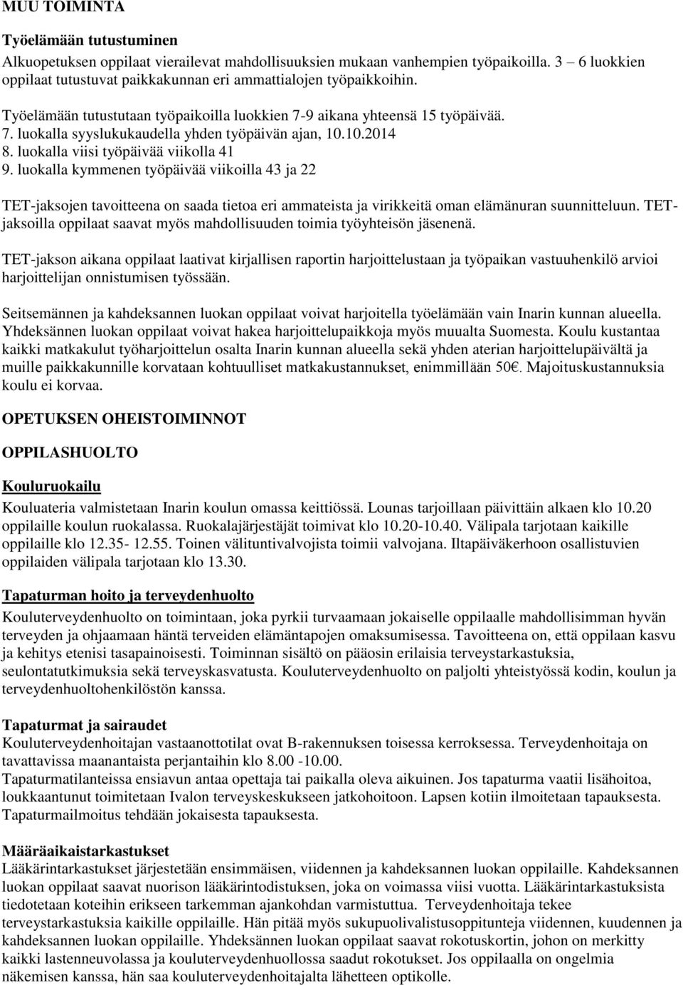 luokalla kymmenen työpäivää viikoilla 43 ja 22 TET-jaksojen tavoitteena on saada tietoa eri ammateista ja virikkeitä oman elämänuran suunnitteluun.