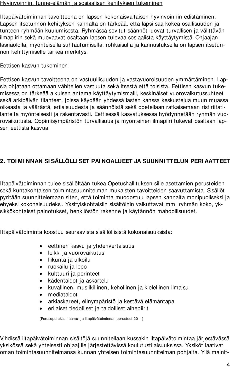 Ryhmässä sovitut säännöt luovat turvallisen ja välittävän ilmapiirin sekä muovaavat osaltaan lapsen tulevaa sosiaalista käyttäytymistä.