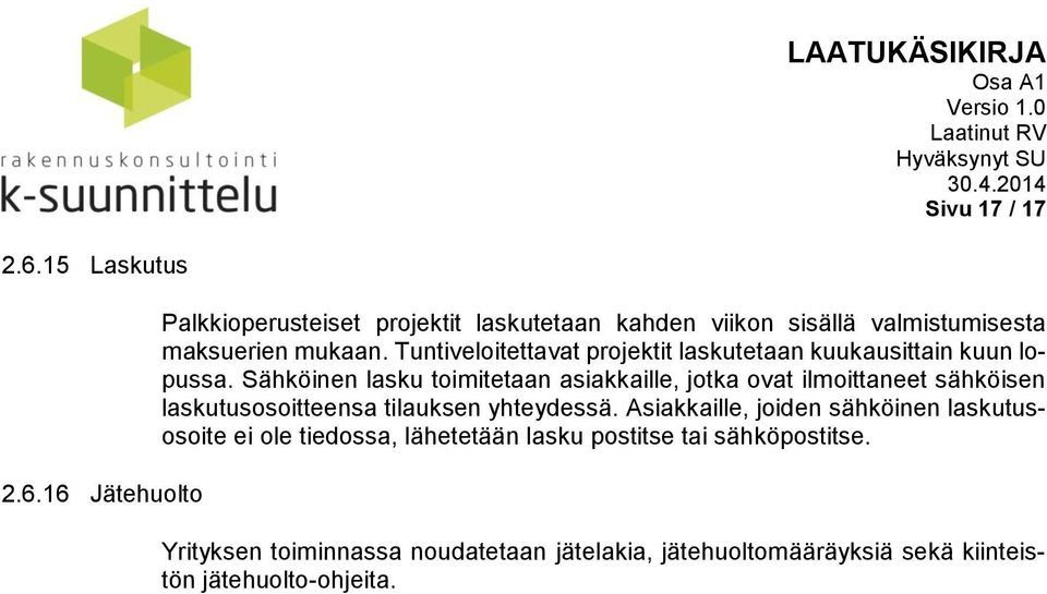 Sähköinen lasku toimitetaan asiakkaille, jotka ovat ilmoittaneet sähköisen laskutusosoitteensa tilauksen yhteydessä.